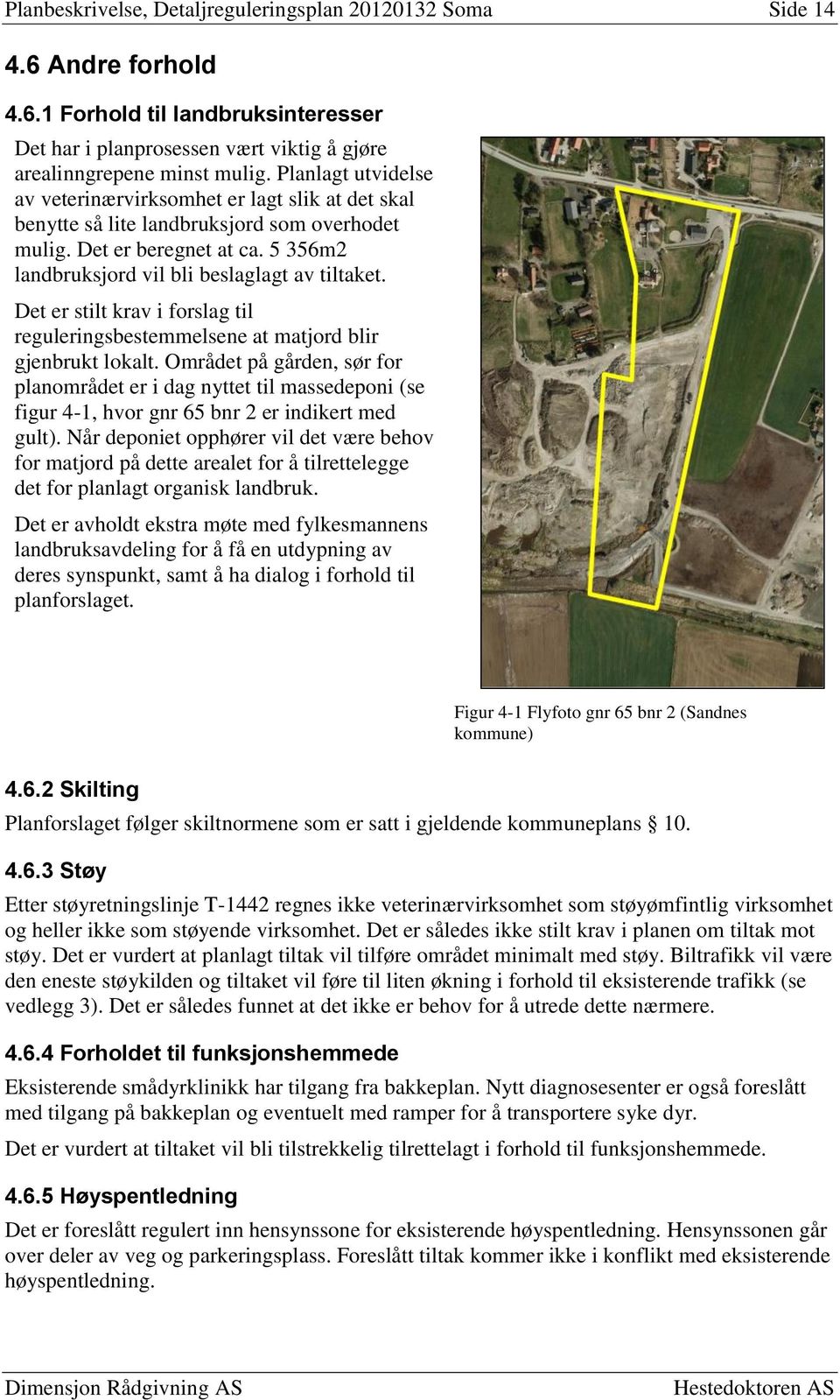 Det er stilt krav i forslag til reguleringsbestemmelsene at matjord blir gjenbrukt lokalt.