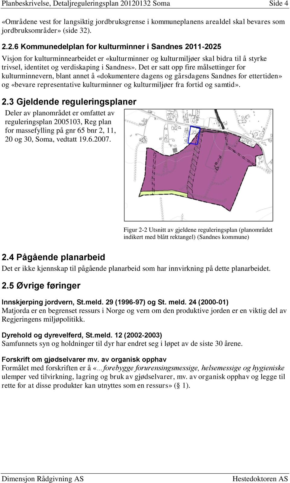 Det er satt opp fire målsettinger for kulturminnevern, blant annet å «dokumentere dagens og gårsdagens Sandnes for ettertiden» og «bevare representative kulturminner og kulturmiljøer fra fortid og