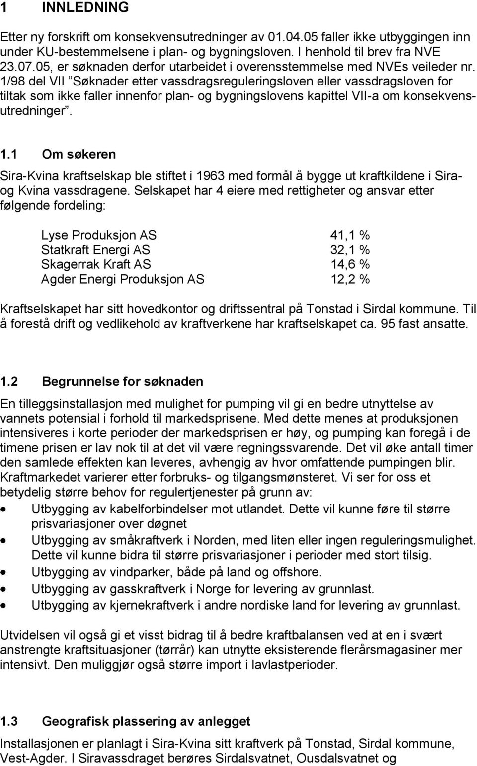 1/98 del VII Søknader etter vassdragsreguleringsloven eller vassdragsloven for tiltak som ikke faller innenfor plan- og bygningslovens kapittel VII-a om konsekvensutredninger. 1.