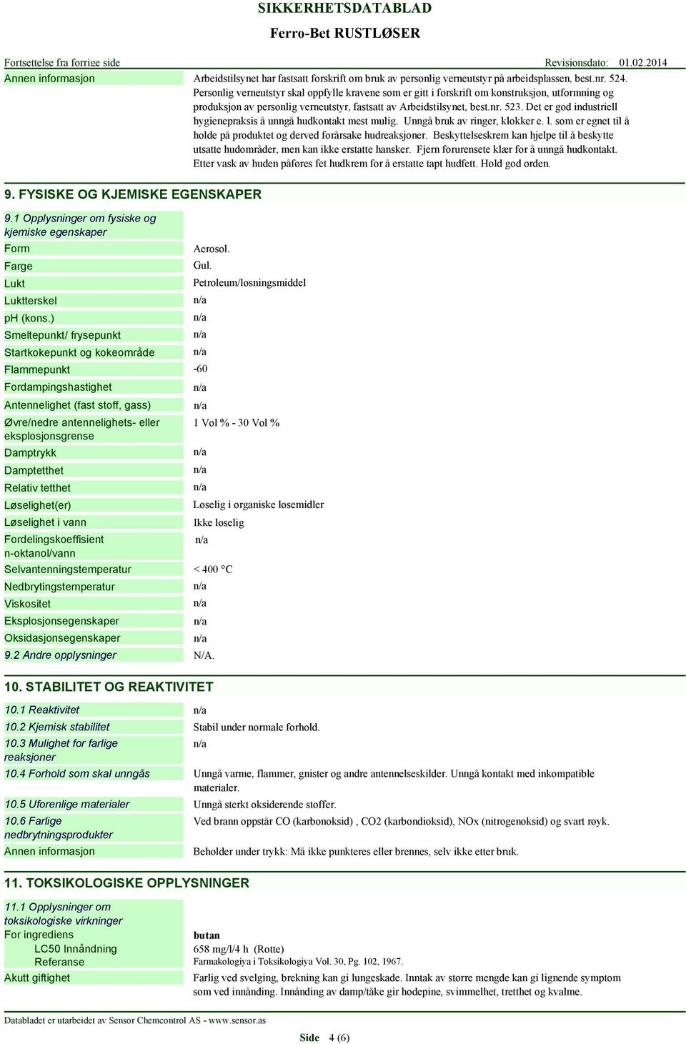 Personlig verneutstyr skal oppfylle kravene som er gitt i forskrift om konstruksjon, utformning og produksjon av personlig verneutstyr, fastsatt av Arbeidstilsynet, best.nr. 523.