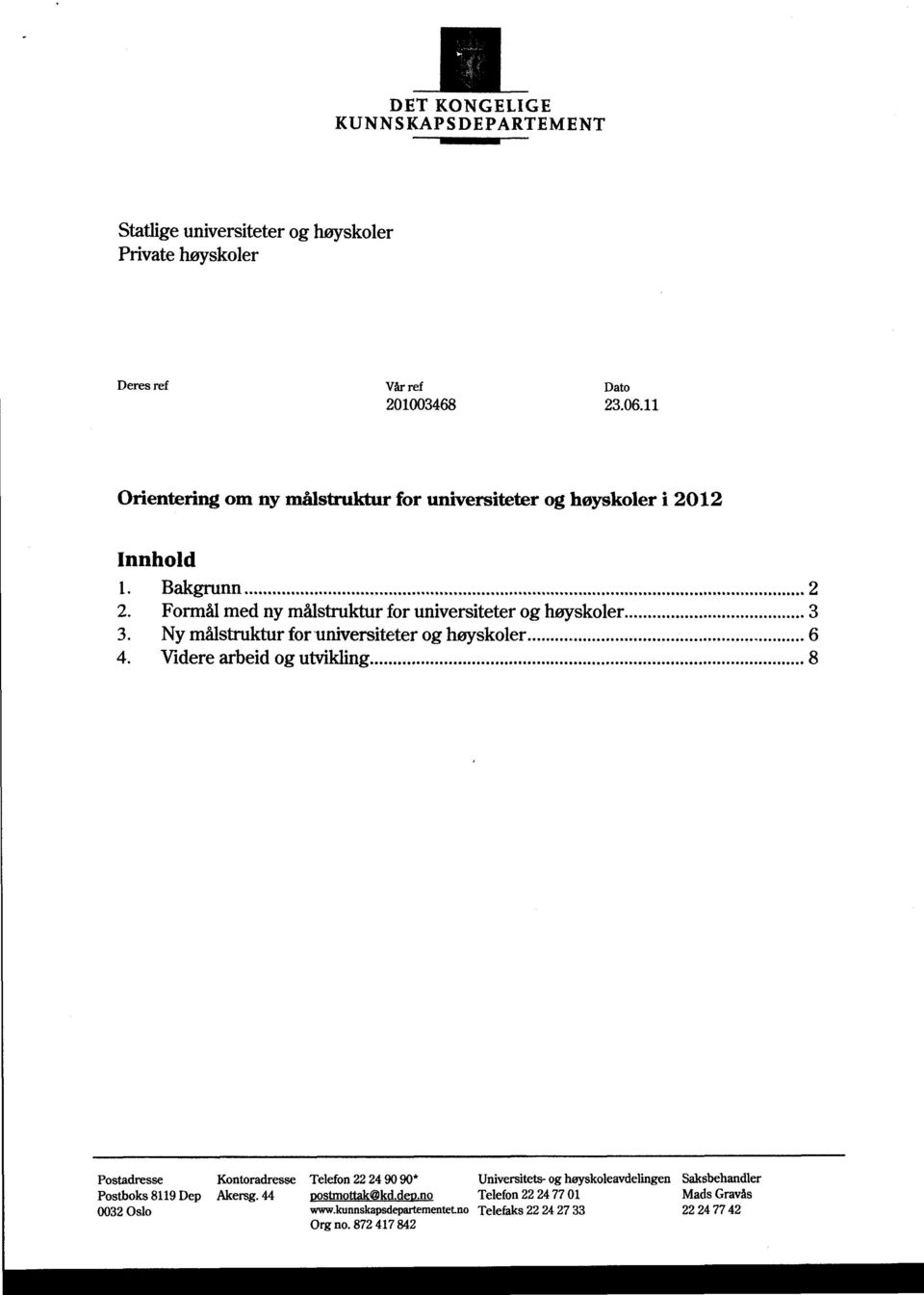 Ny målstruktur for universiteter og høyskoler... 6 4. Videre arbeid og utvikling.