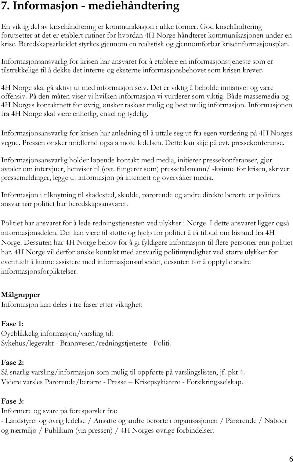 Beredskapsarbeidet styrkes gjennom en realistisk og gjennomførbar kriseinformasjonsplan.