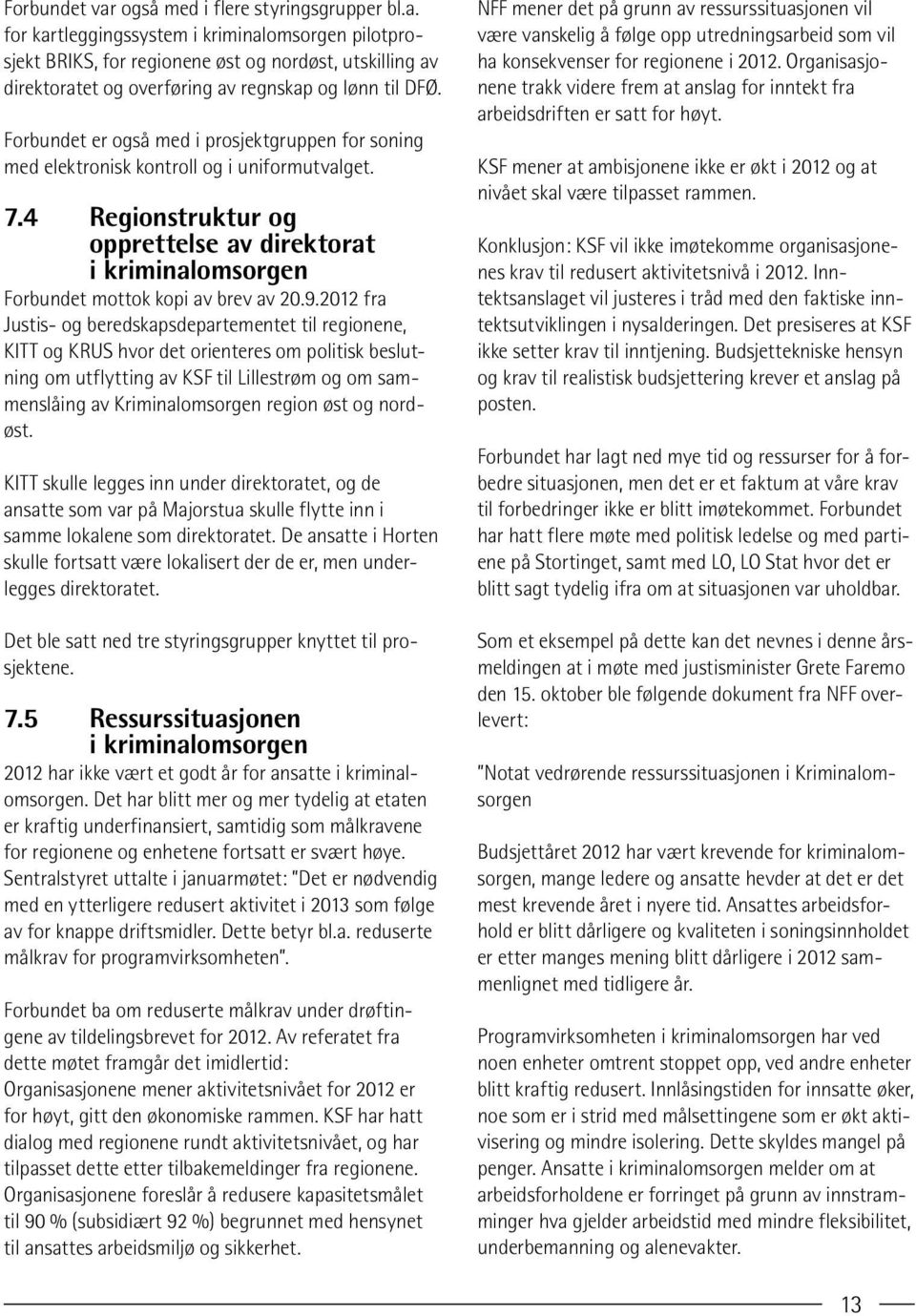 4 Regionstruktur og opprettelse av direktorat i kriminalomsorgen Forbundet mottok kopi av brev av 20.9.