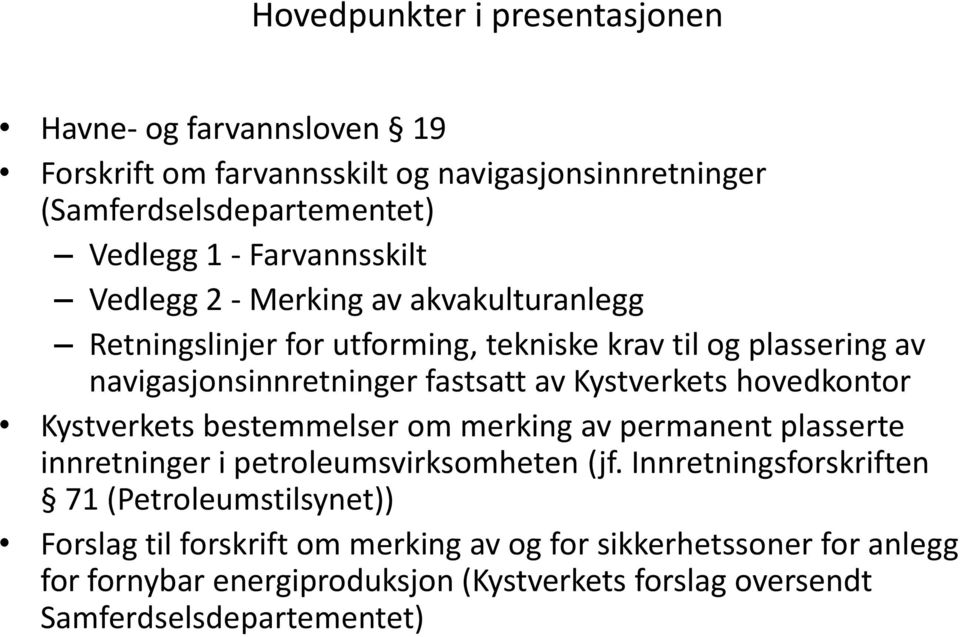 Kystverkets hovedkontor Kystverkets bestemmelser om merking av permanent plasserte innretninger i petroleumsvirksomheten (jf.