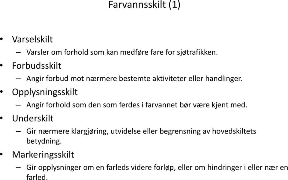 Opplysningsskilt Angir forhold som den som ferdes i farvannet bør være kjent med.