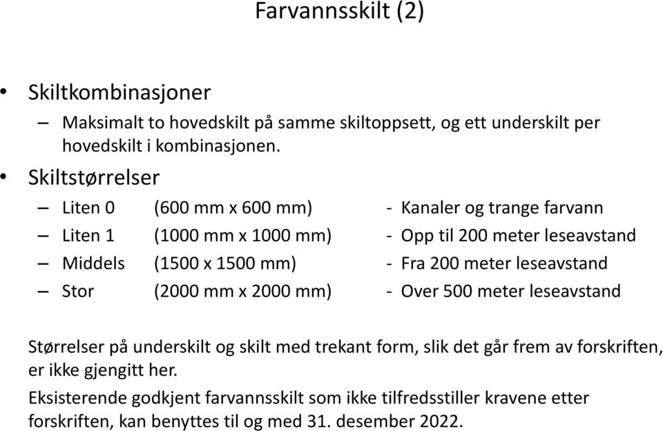 mm) - Fra 200 meter leseavstand Stor (2000 mm x 2000 mm) - Over 500 meter leseavstand Størrelser på underskilt og skilt med trekant form, slik det går