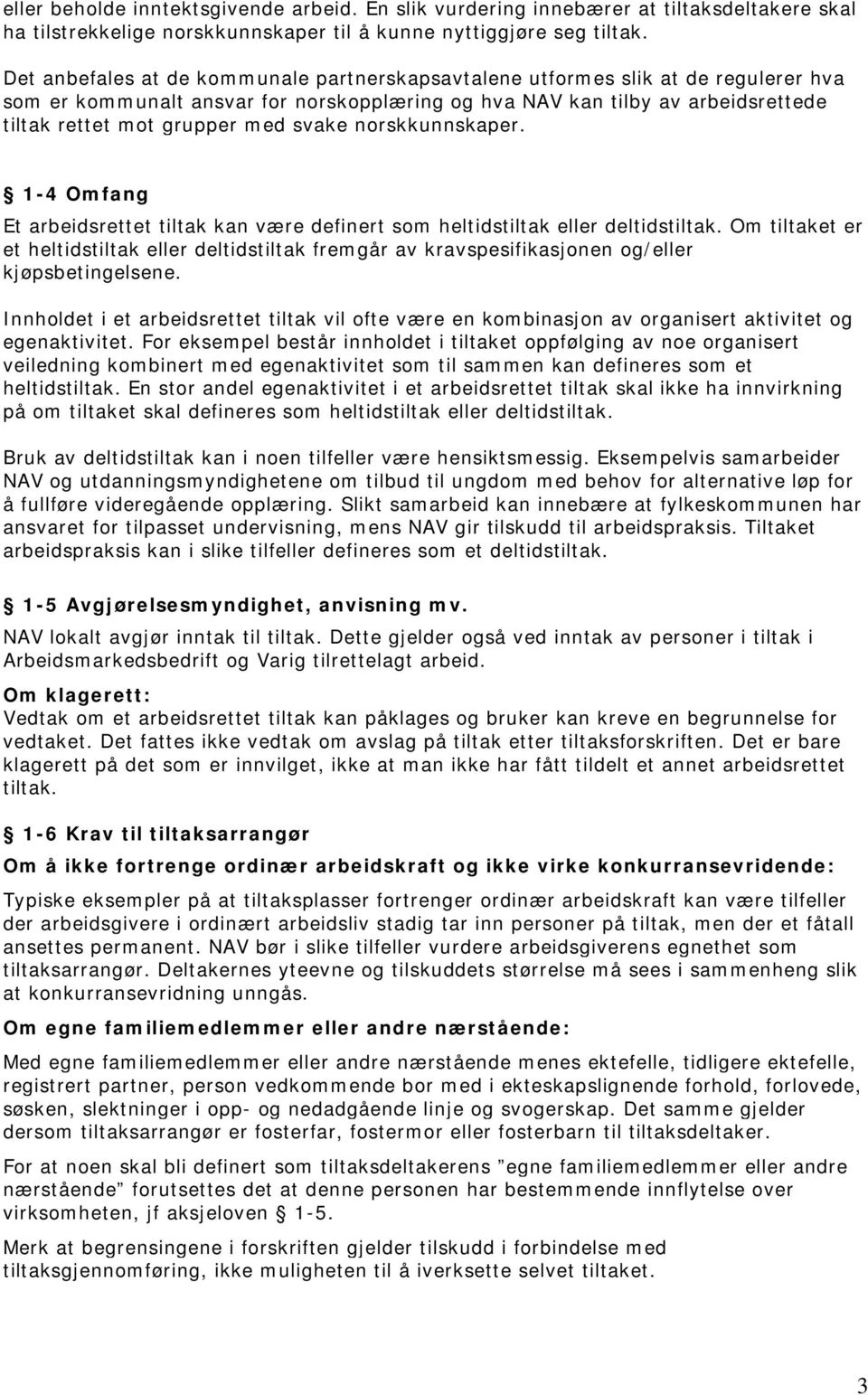 svake norskkunnskaper. 1-4 Omfang Et arbeidsrettet tiltak kan være definert som heltidstiltak eller deltidstiltak.