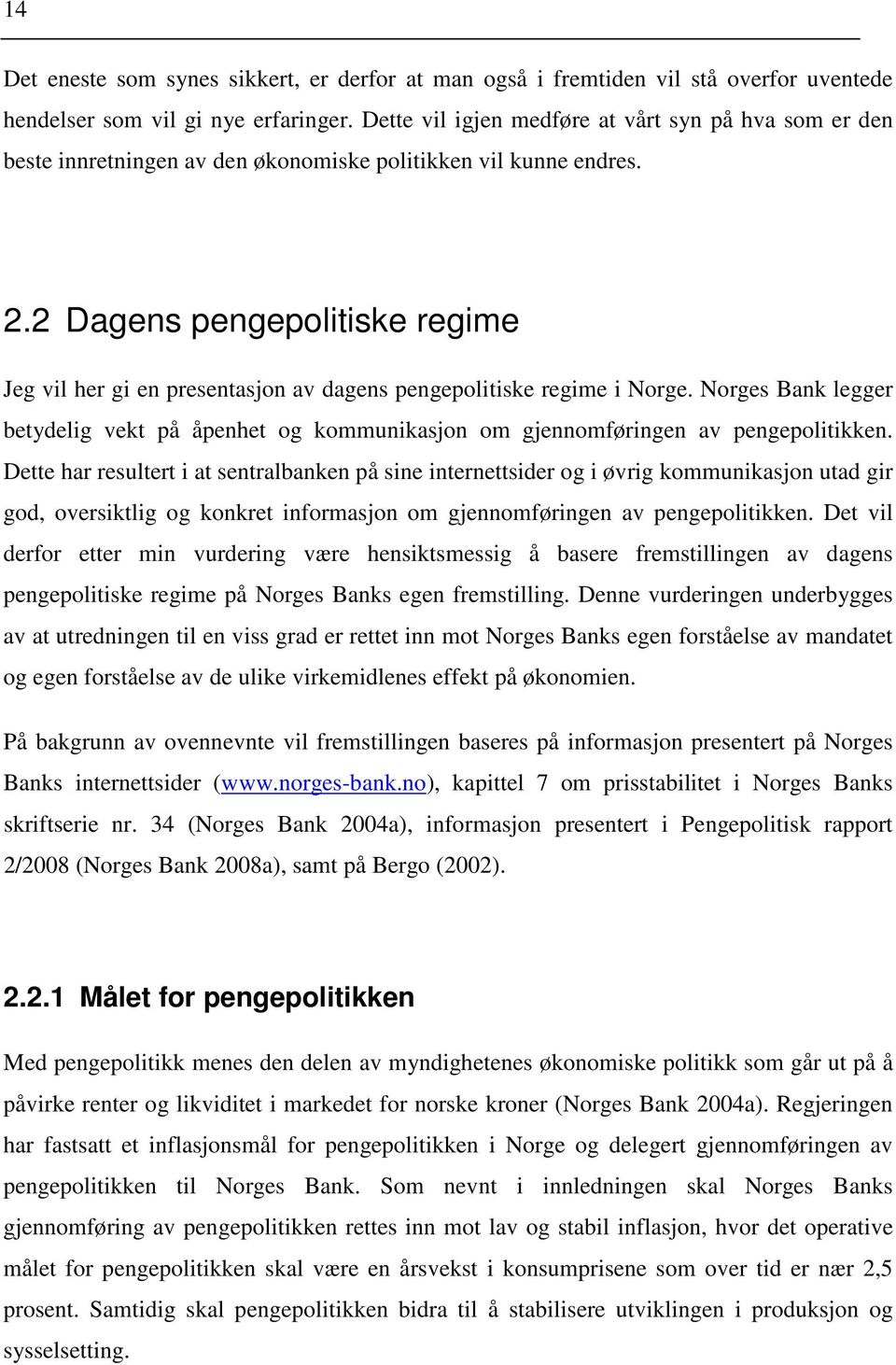 2 Dagens pengepolitiske regime Jeg vil her gi en presentasjon av dagens pengepolitiske regime i Norge.