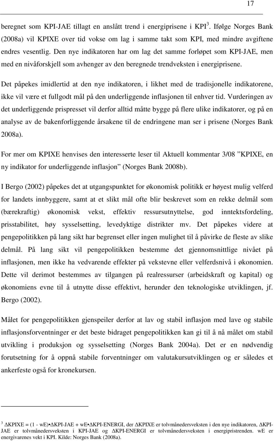 Det påpekes imidlertid at den nye indikatoren, i likhet med de tradisjonelle indikatorene, ikke vil være et fullgodt mål på den underliggende inflasjonen til enhver tid.