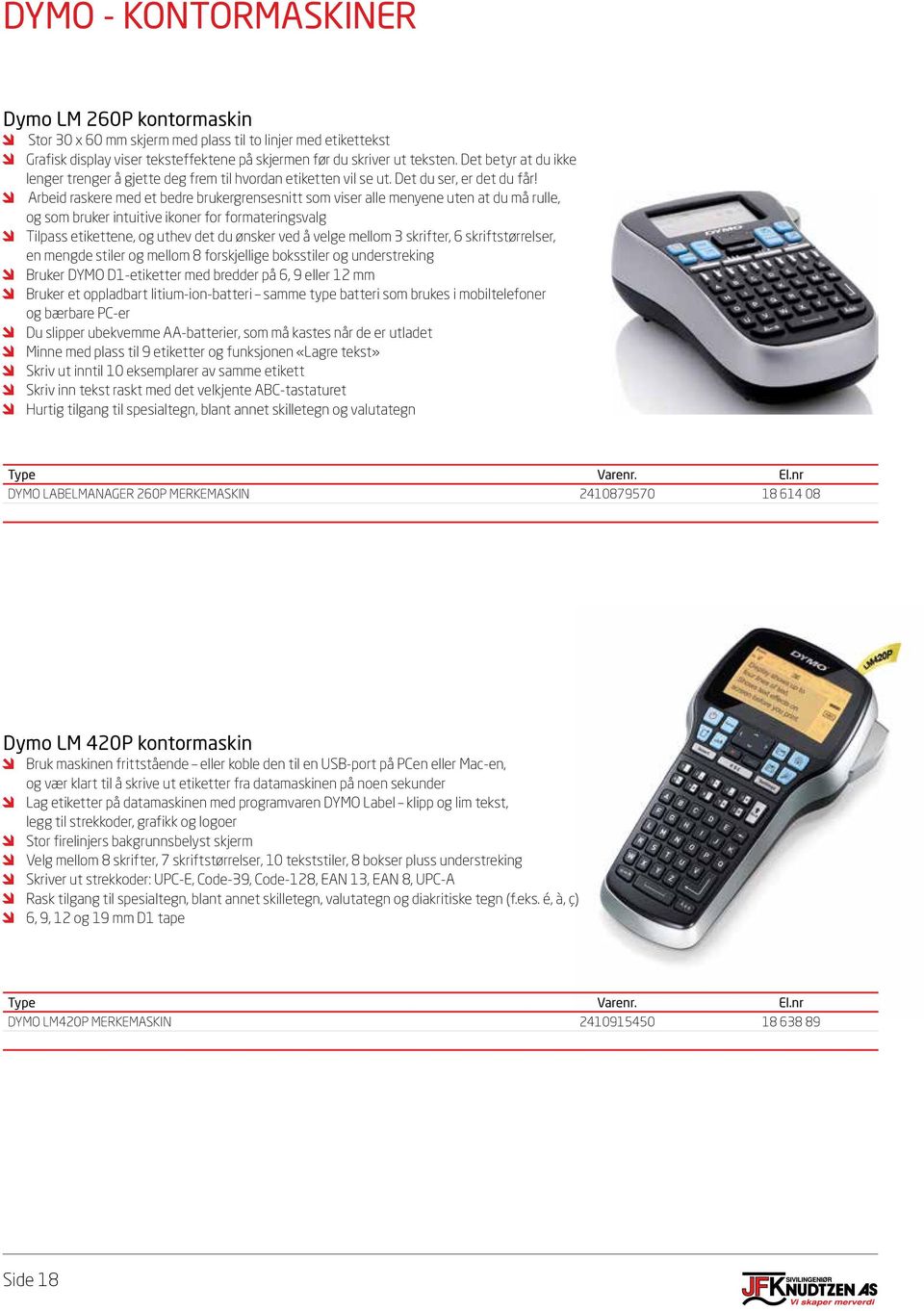 Arbeid raskere med et bedre brukergrensesnitt som viser alle menyene uten at du må rulle, og som bruker intuitive ikoner for formateringsvalg Tilpass etikettene, og uthev det du ønsker ved å velge