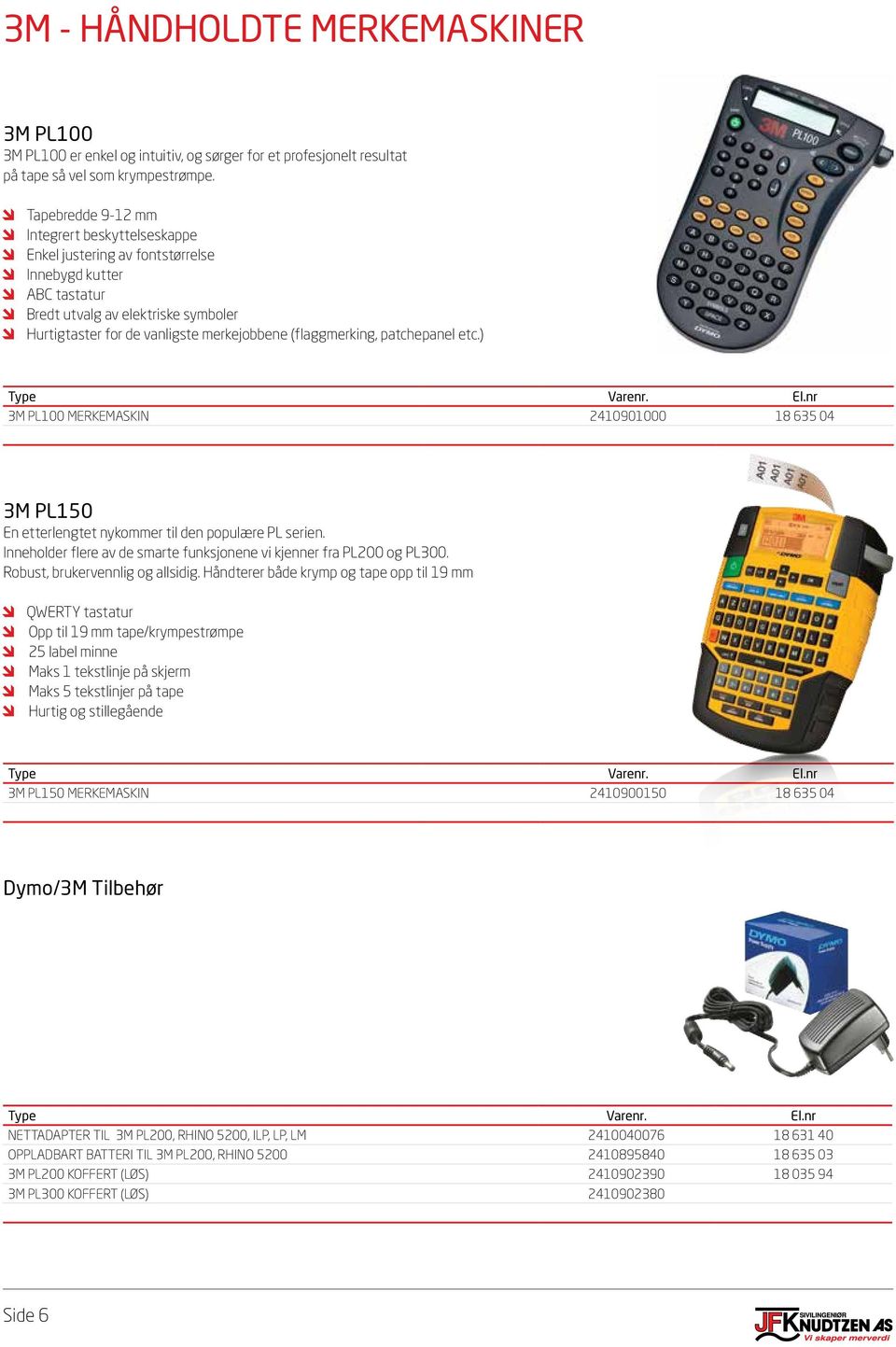 (flaggmerking, patchepanel etc.) 3M PL100 MERKEMASKIN 2410901000 18 635 04 3M PL150 En etterlengtet nykommer til den populære PL serien.