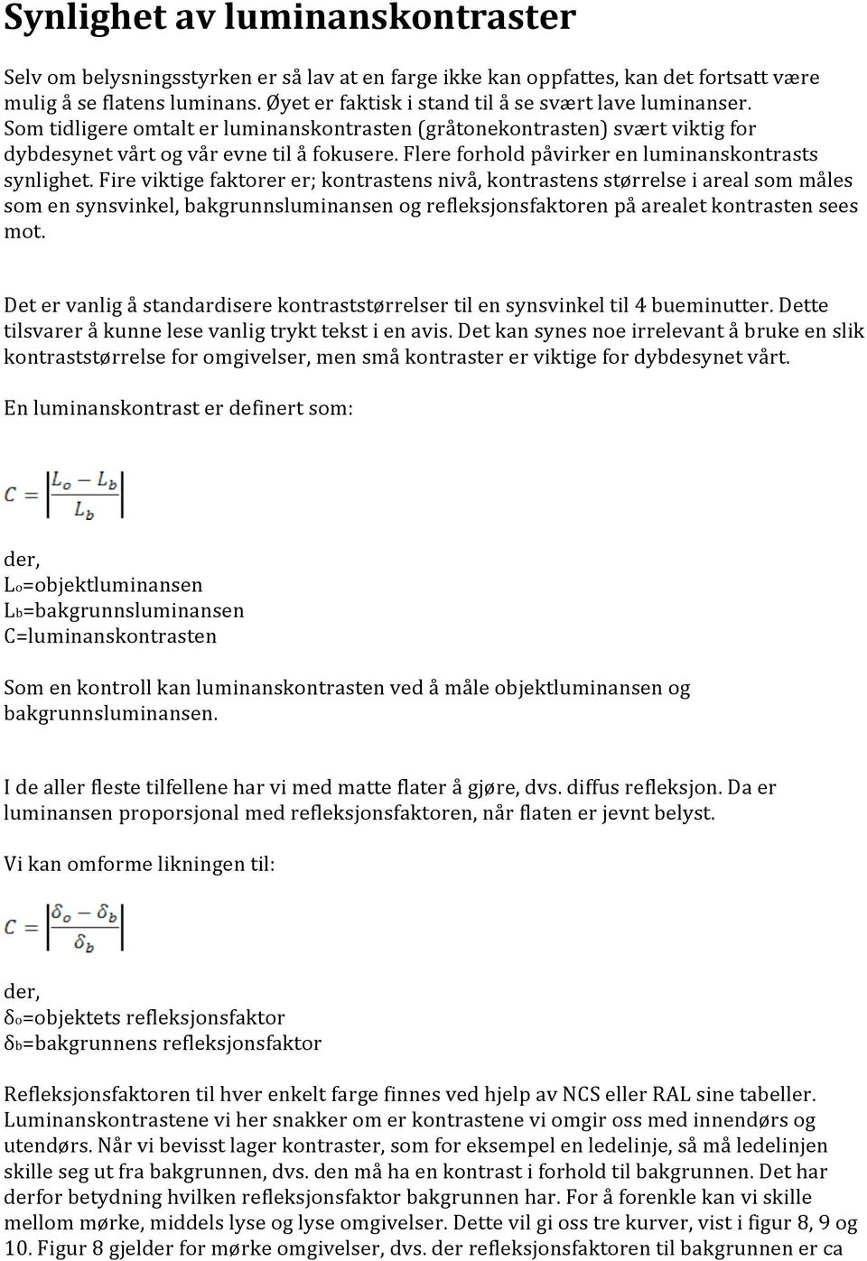 Flere forhold påvirker en luminanskontrasts synlighet.