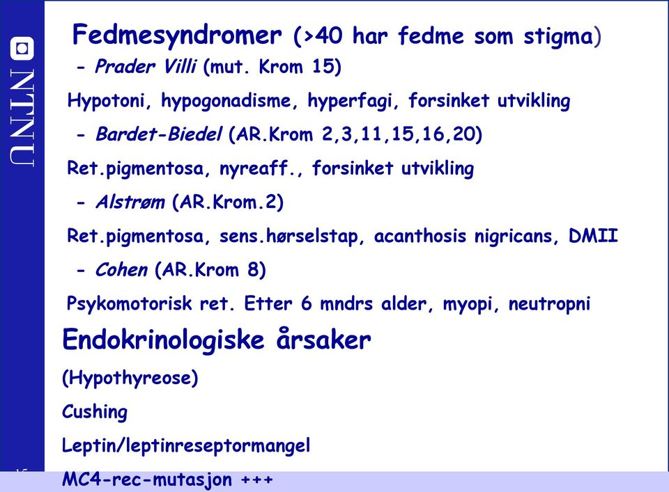 pigmentosa, nyreaff., forsinket utvikling - Alstrøm (AR.Krom.2) Ret.pigmentosa, sens.