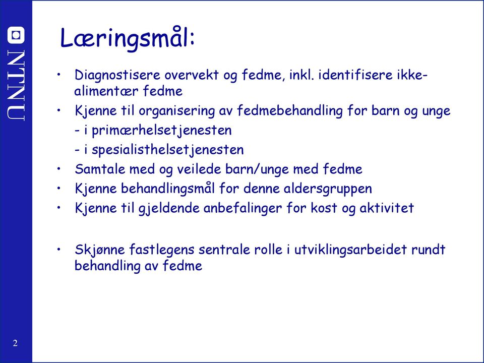 primærhelsetjenesten - i spesialisthelsetjenesten Samtale med og veilede barn/unge med fedme Kjenne