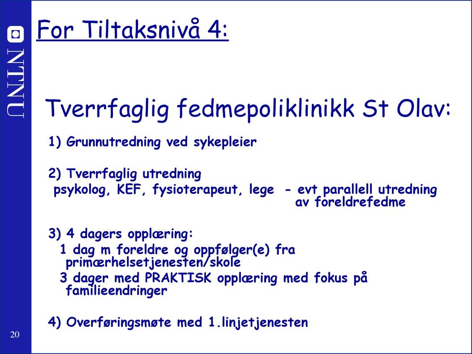 foreldrefedme 3) 4 dagers opplæring: 1 dag m foreldre og oppfølger(e) fra