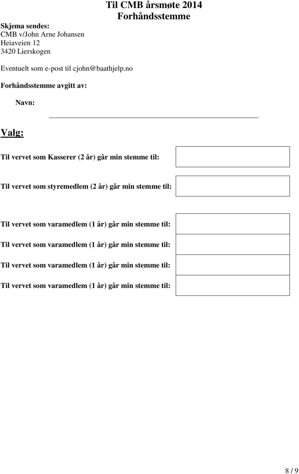 no Forhåndsstemme avgitt av: Navn: Valg: Til vervet som Kasserer (2 år) går min stemme til: Til vervet som styremedlem (2 år)