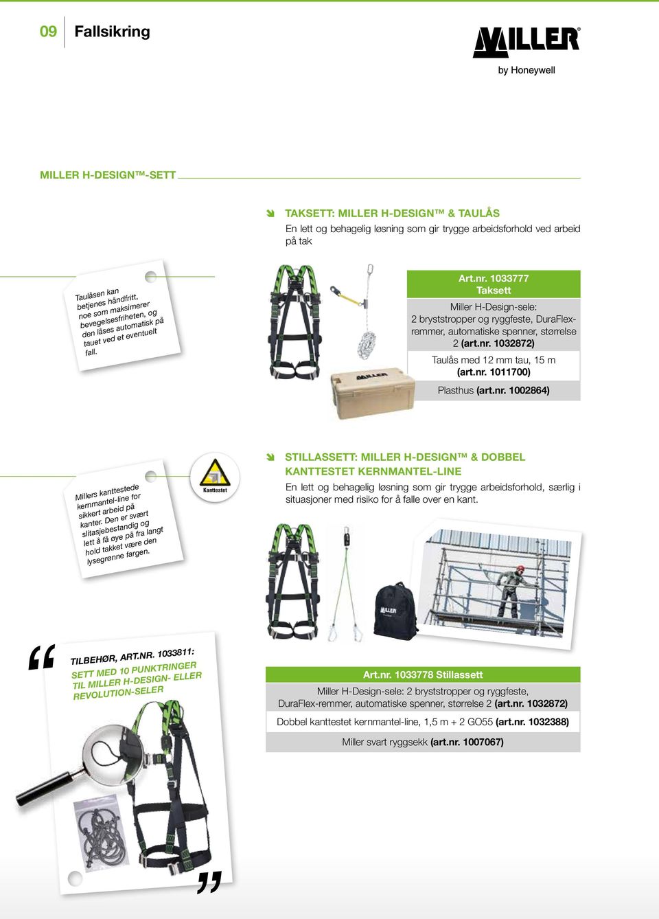 1033777 Taksett Miller H-Design-sele: 2 bryststropper og ryggfeste, DuraFlexremmer, automatiske spenner, størrelse 2 (art.nr. 1032872) Taulås med 12 mm tau, 15 m (art.nr. 1011700) Plasthus (art.nr. 1002864) Millers kanttestede kernmantel-line for sikkert arbeid på kanter.