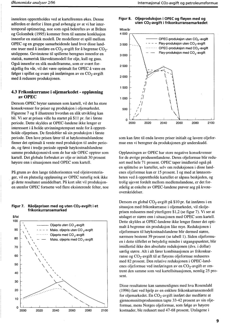 modell. De modellerer et spill mellom OPEC og en gruppe samarbeidende land hvor disse landene truer med å innføre en CO2-avgift for å begrense CO2- utslippene.