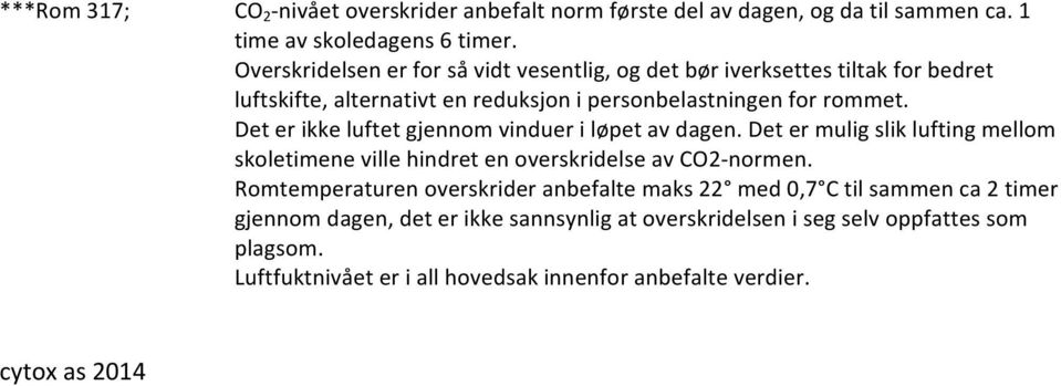 Det er ikke luftet gjennom vinduer i løpet av dagen. Det er mulig slik lufting mellom skoletimene ville hindret en overskridelse av CO2- normen.