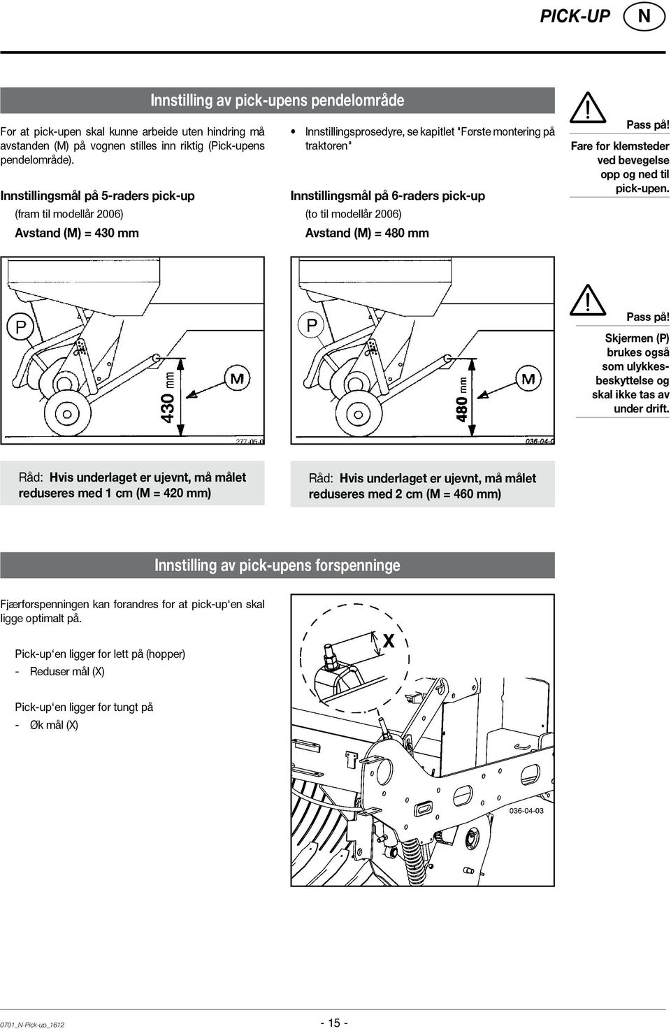 modellår 2006) Avstand (M) = 480 mm Pass på! Fare for klemsteder ved bevegelse opp og ned til pick-upen. Pass på! Skjermen (P) brukes også som ulykkesbeskyttelse og skal ikke tas av under drift.