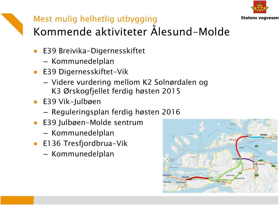 mellom K2 Solnørdalen og K3 Ørskogfjellet ferdig høsten 2015 E39 Vik-Julbøen