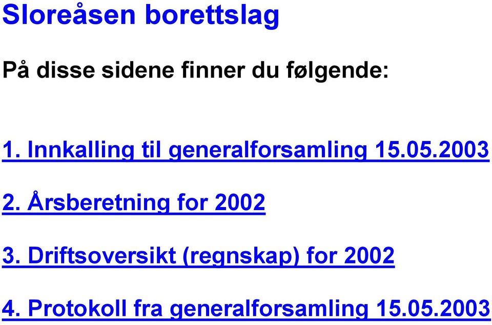 2003 2. Årsberetning for 2002 3.