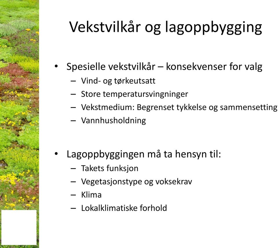 tykkelse og sammensetting Vannhusholdning Lagoppbyggingen må ta hensyn