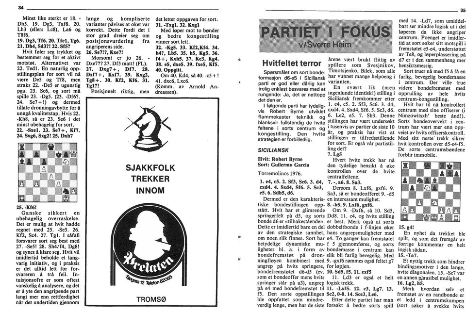 23 -Dg5 (23 -Df6? 24 Se7 +!) og dermed tllate dronnngavbytte for å unngå kvaltetstap Hvs 22 det mnst ubehagelg for sort -Kh8, så er 23 Se6 22 -Sxel 23 5e7+, Kf7 24 Sxg6, Sxg2! 25 Dxh7 25 -Kf6!