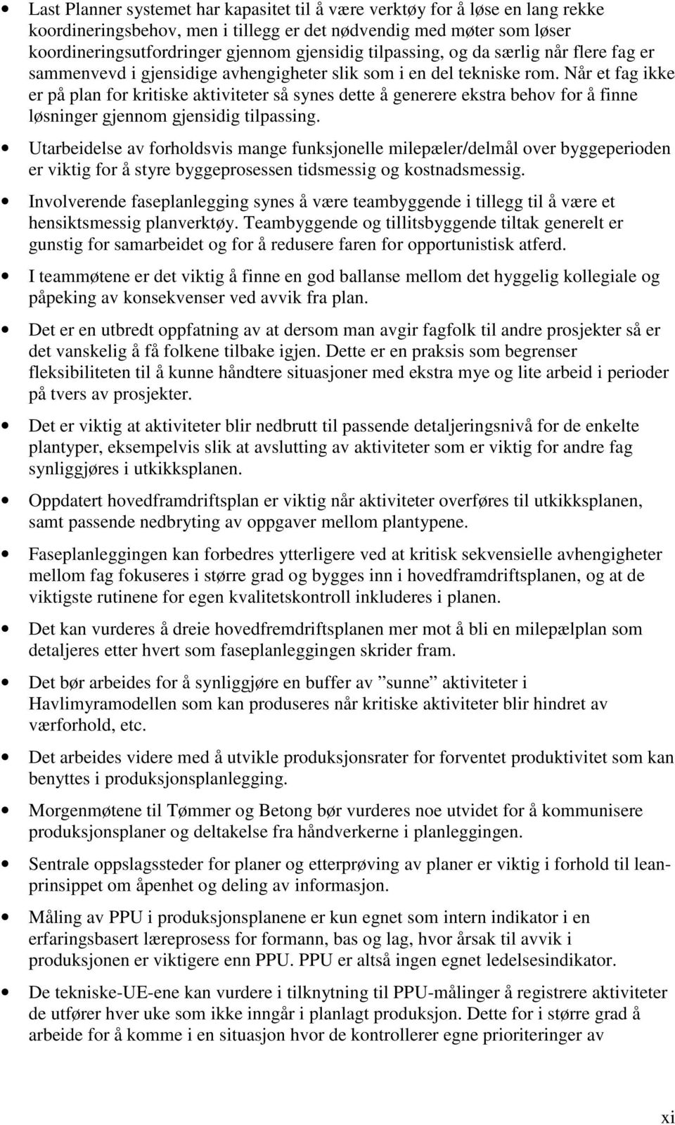 Når et fag ikke er på plan for kritiske aktiviteter så synes dette å generere ekstra behov for å finne løsninger gjennom gjensidig tilpassing.