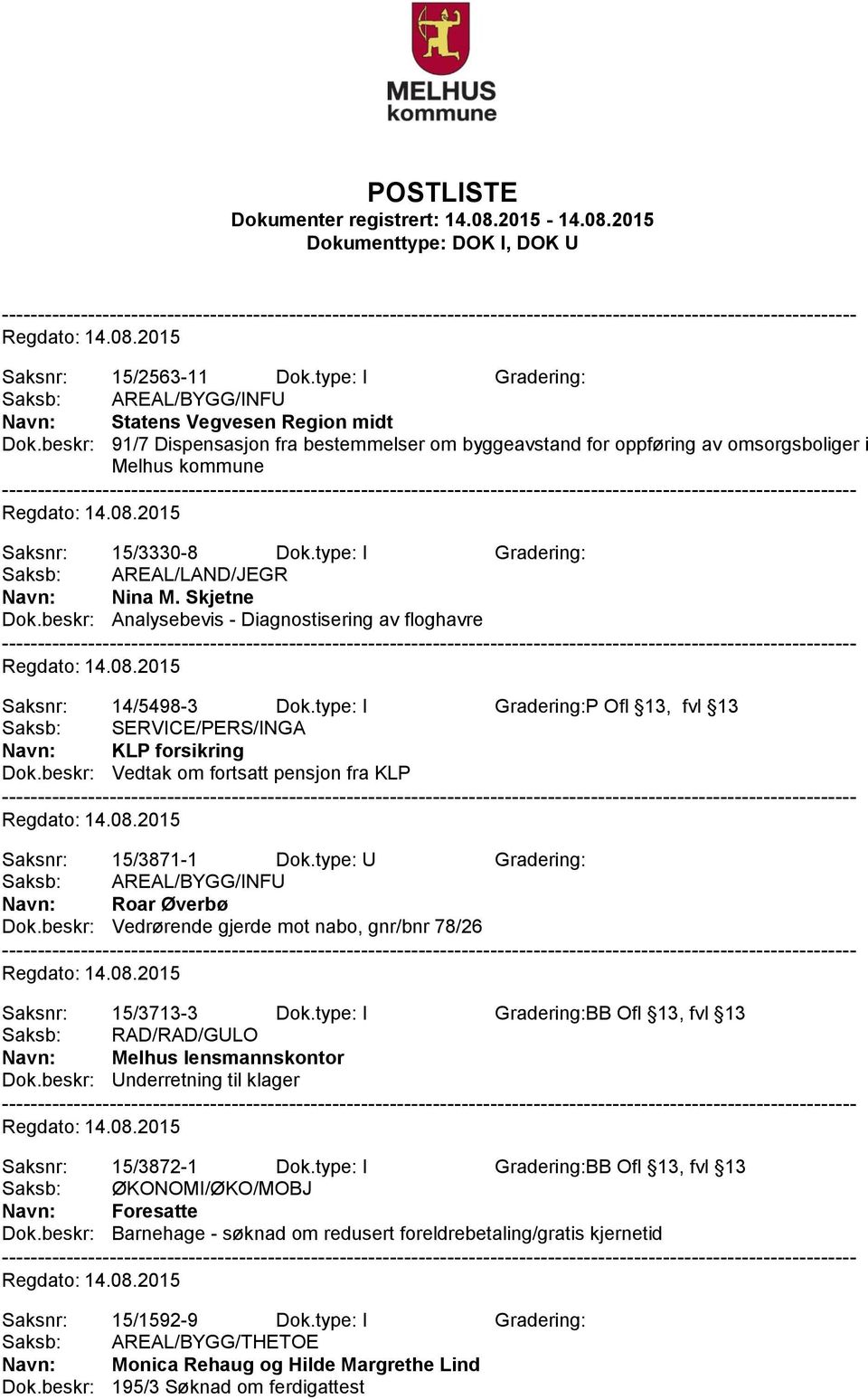 beskr: Analysebevis - Diagnostisering av floghavre Saksnr: 14/5498-3 Dok.type: I Gradering:P Ofl 13, fvl 13 Saksb: SERVICE/PERS/INGA Navn: KLP forsikring Dok.