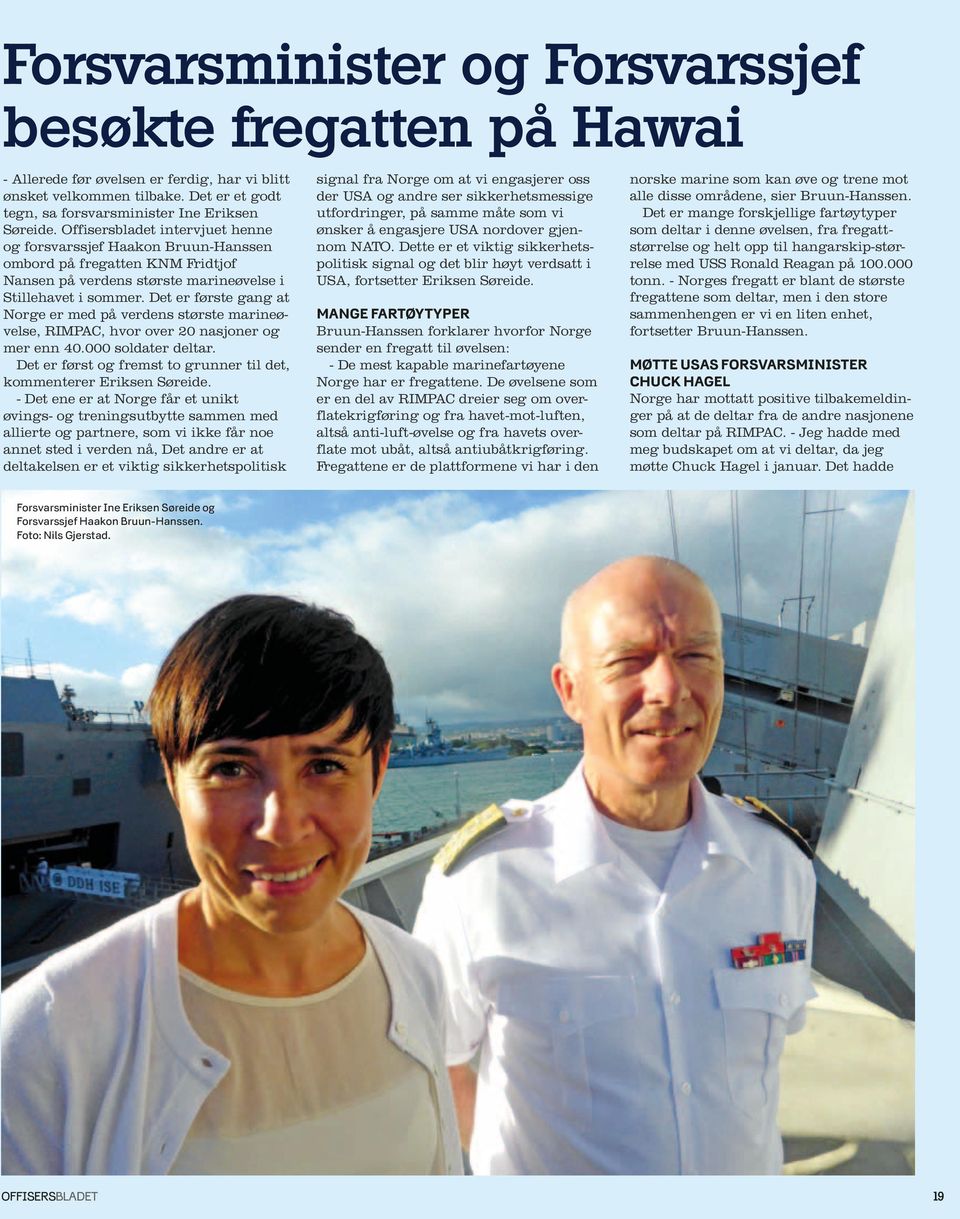 Det er første gang at Norge er med på verdens største marineøvelse, RIMPAC, hvor over 20 nasjoner og mer enn 40.000 soldater deltar.
