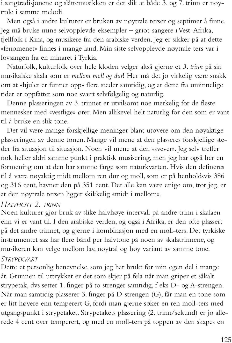 Jeg er sikker på at dette «fenomenet» finnes i mange land. Min siste selvopplevde nøytrale ters var i lovsangen fra en minaret i Tyrkia.