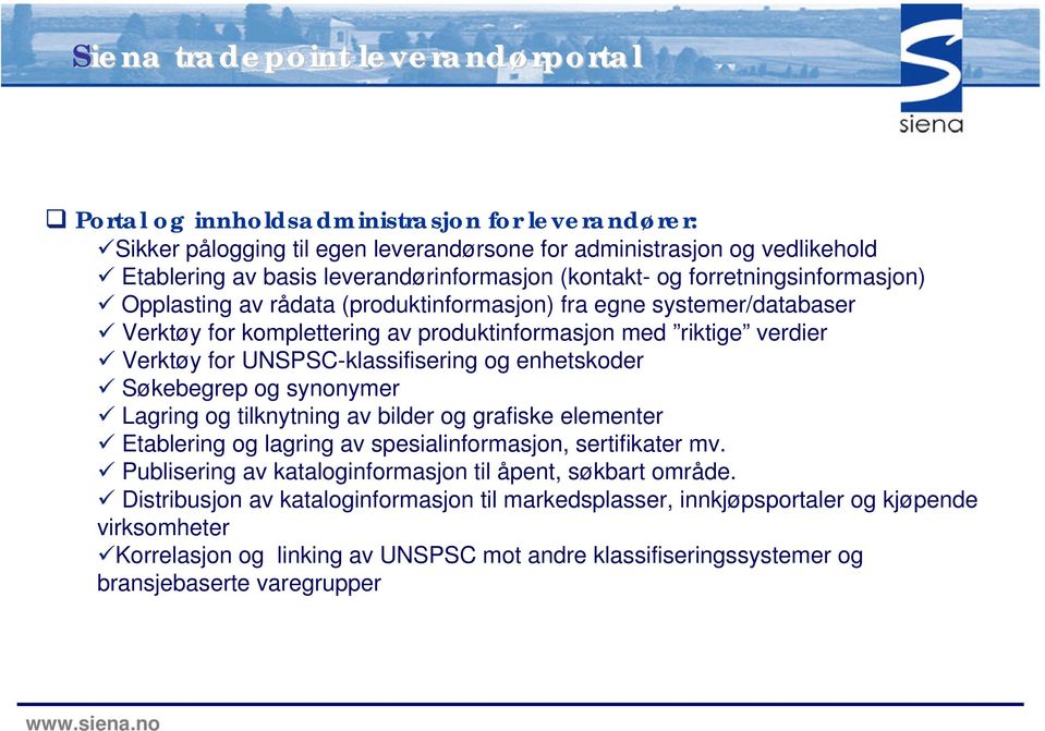 Verktøy for UNSPSC-klassifisering og enhetskoder Søkebegrep og synonymer Lagring og tilknytning av bilder og grafiske elementer Etablering og lagring av spesialinformasjon, sertifikater mv.