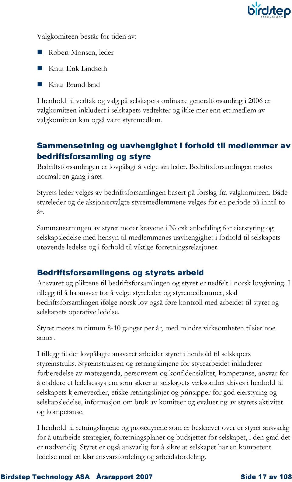 Sammensetning og uavhengighet i forhold til medlemmer av bedriftsforsamling og styre Bedriftsforsamlingen er lovpålagt å velge sin leder. Bedriftsforsamlingen møtes normalt en gang i året.