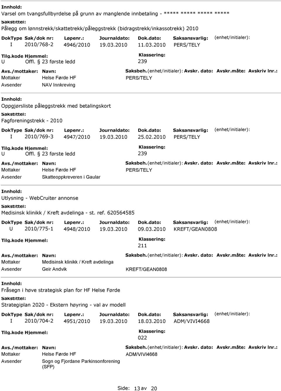 2010 Skatteoppkreveren i Gaular tlysning - WebCruiter annonse Medisinsk klinikk / Kreft avdelinga - st. ref. 620564585 2010/775-1 4948/2010 09.03.