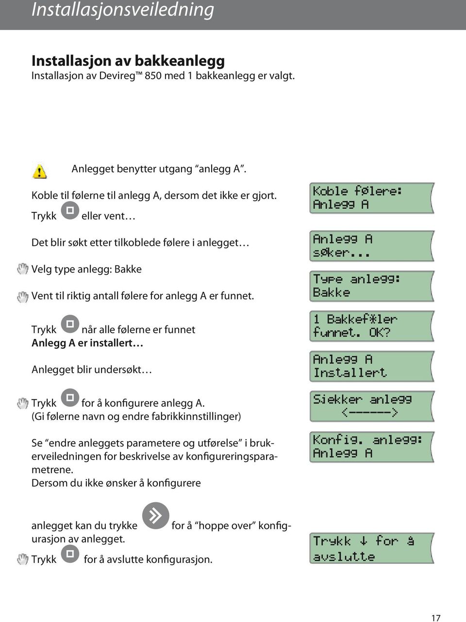 Trykk når alle følerne er funnet Anlegg A er installert Anlegget blir undersøkt Trykk for å konfigurere anlegg A.