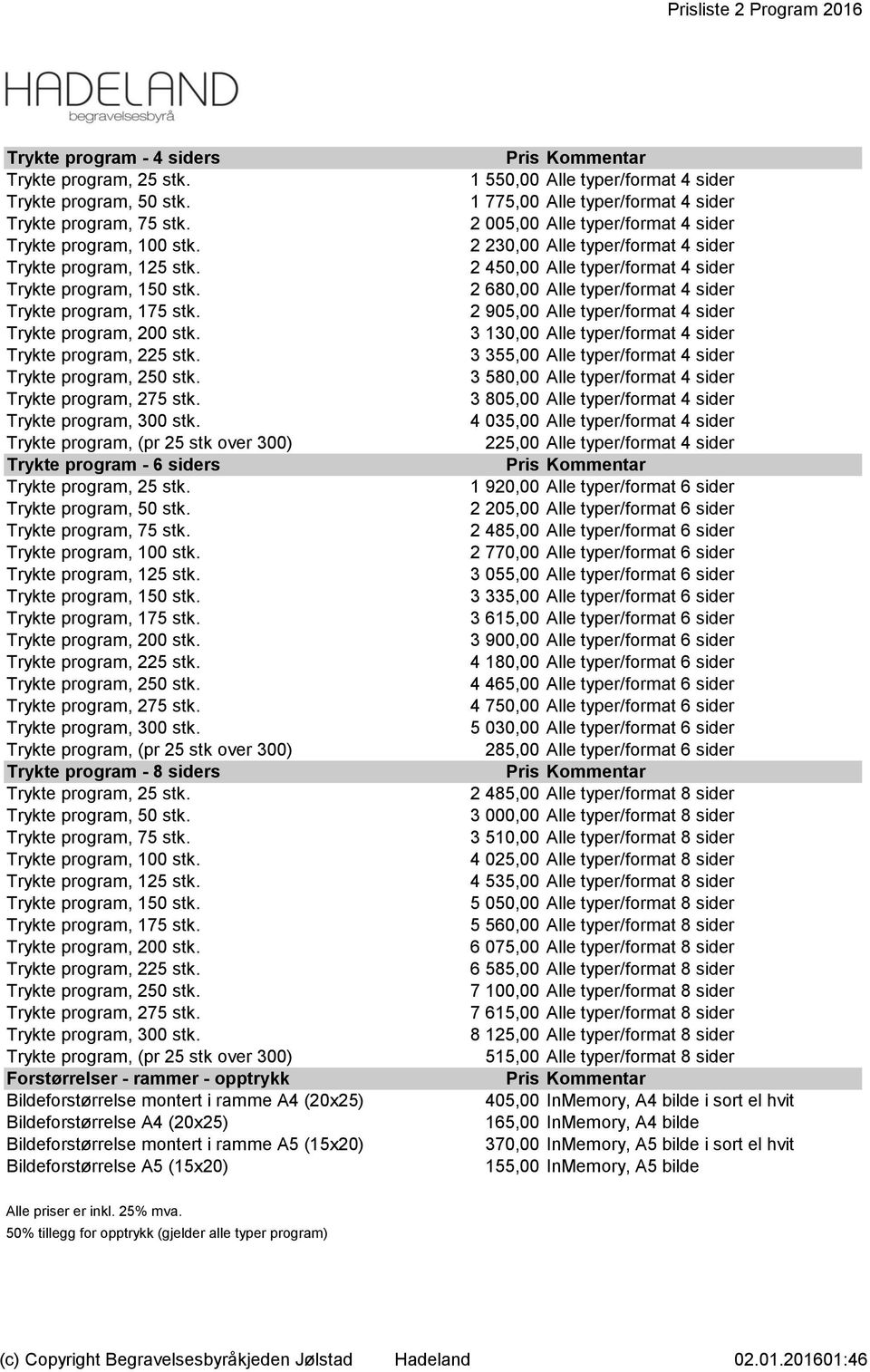 Trykte program, (pr 25 stk over 300) Trykte program - 6 siders Trykte program, 25 stk. Trykte program, 50 stk. Trykte program, 75 stk. Trykte program, 100 stk. Trykte program, 125 stk.