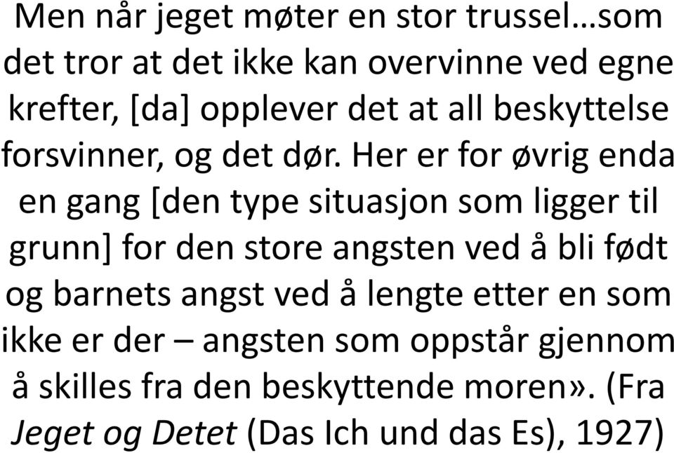 Her er for øvrig enda en gang [den type situasjon som ligger til grunn] for den store angsten ved å bli