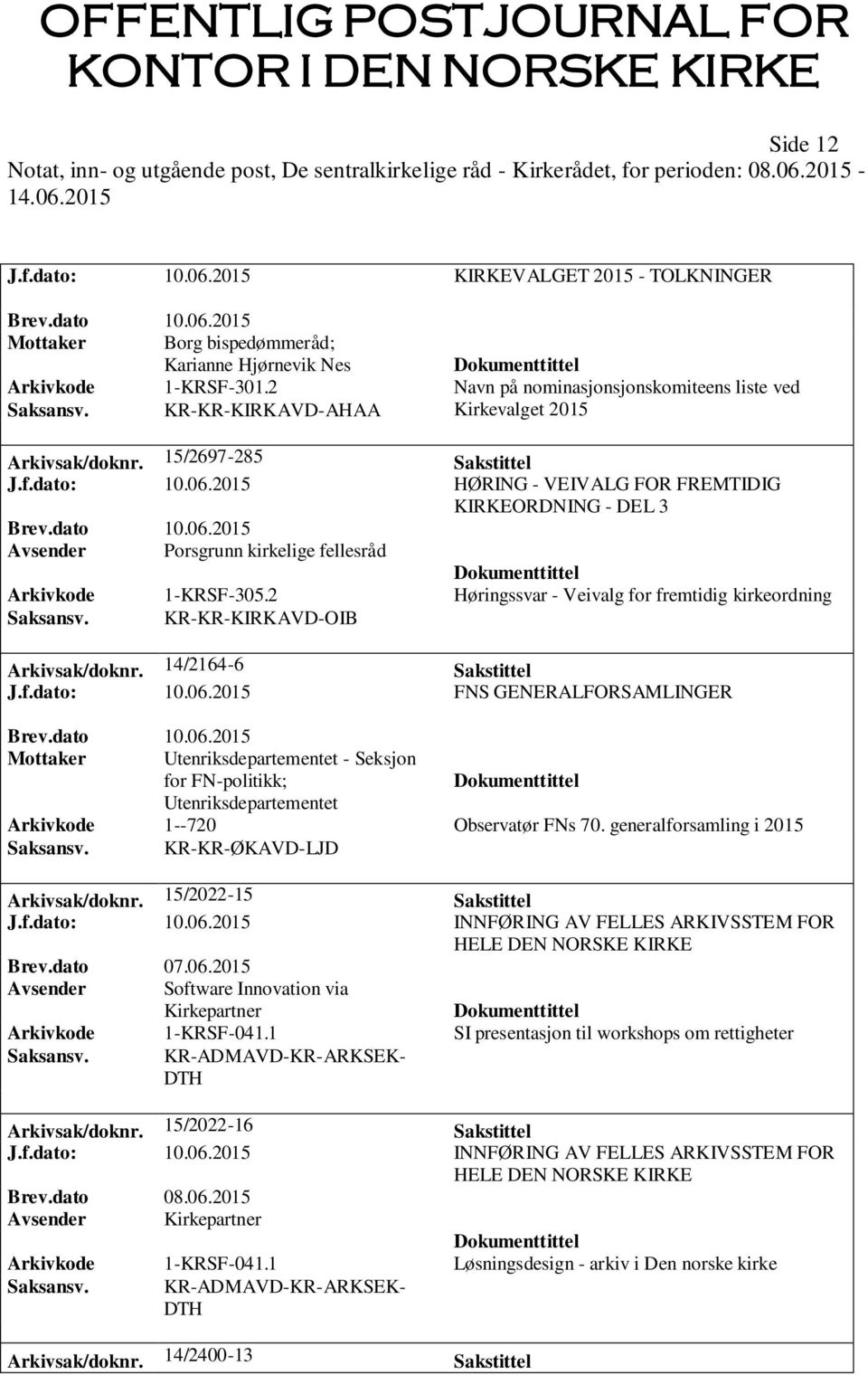 14/2164-6 Sakstittel J.f.dato: 10.06.2015 FNS GENERALFORSAMLINGER Mottaker Utenriksdepartementet - Seksjon for FN-politikk; Utenriksdepartementet Arkivkode 1--720 Observatør FNs 70.