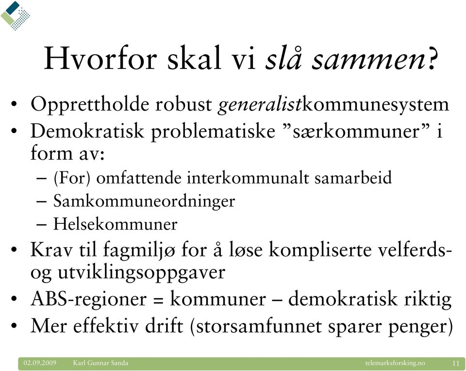 (For) omfattende interkommunalt samarbeid Samkommuneordninger Helsekommuner Krav til fagmiljø