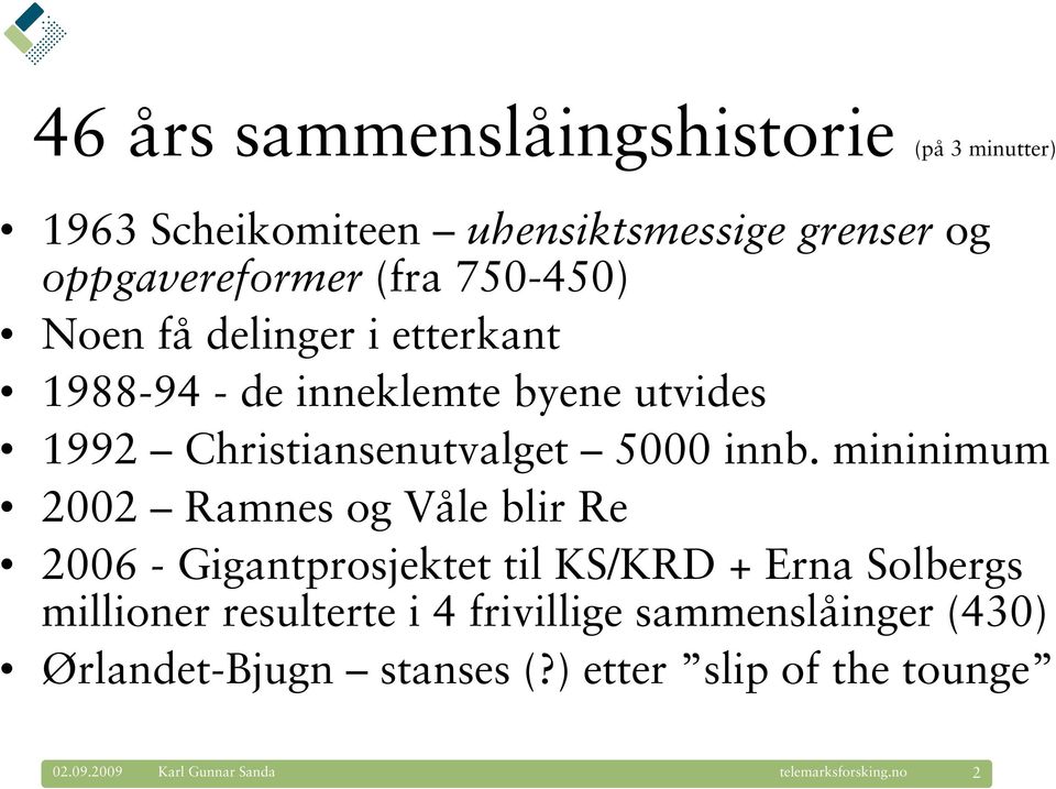 innb. mininimum 2002 Ramnes og Våle blir Re 2006 - Gigantprosjektet til KS/KRD + Erna Solbergs millioner