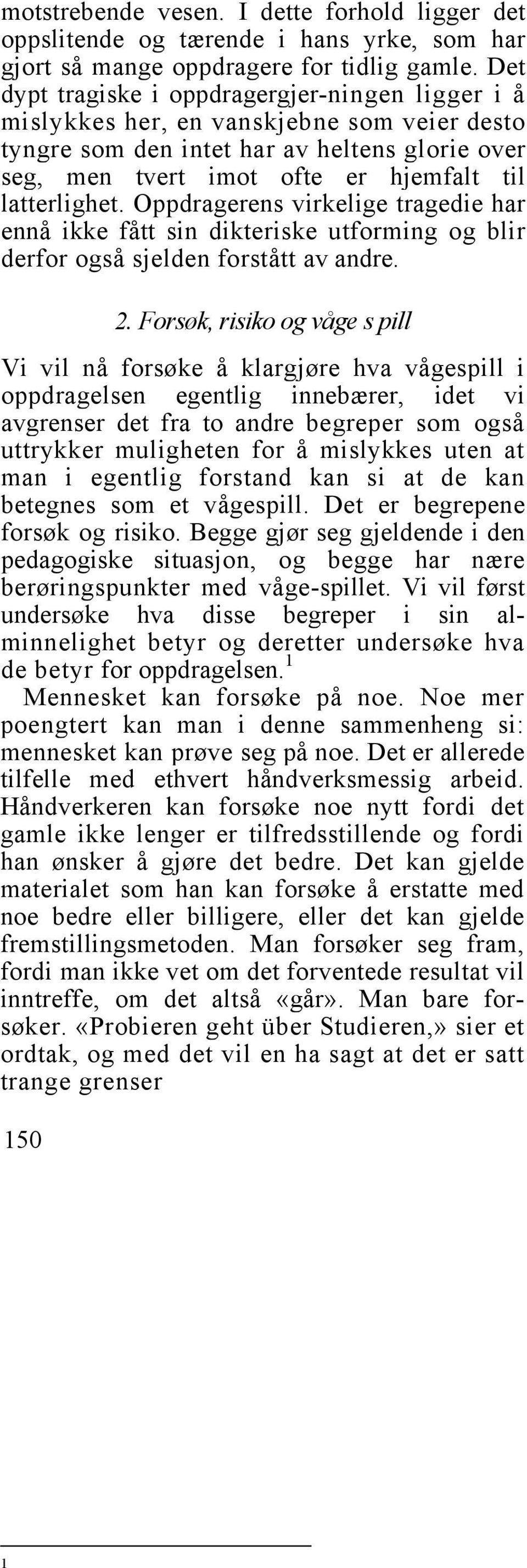 Oppdragerens virkelige tragedie har ennå ikke fått sin dikteriske utforming og blir derfor også sjelden forstått av andre. 2.