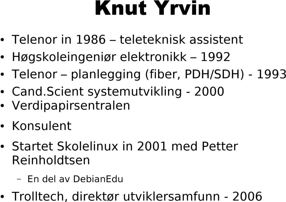 Scient systemutvikling - 2000 Verdipapirsentralen Konsulent Startet