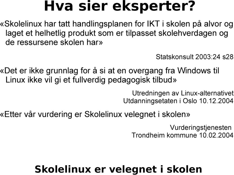 de ressursene skolen har» Statskonsult 2003:24 s28 «Det er ikke grunnlag for å si at en overgang fra Windows til Linux ikke vil