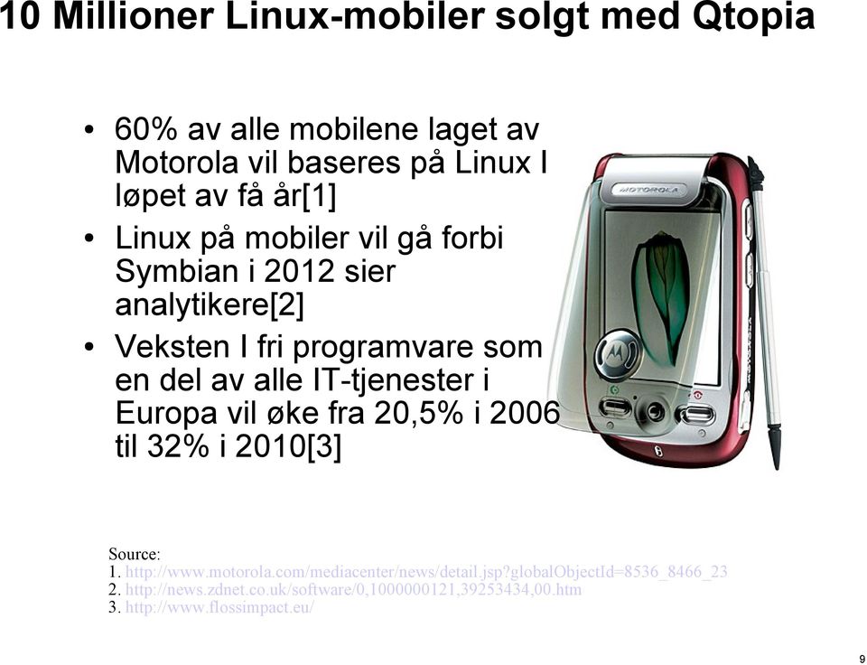 IT-tjenester i Europa vil øke fra 20,5% i 2006 til 32% i 2010[3] Source: 1. http://www.motorola.