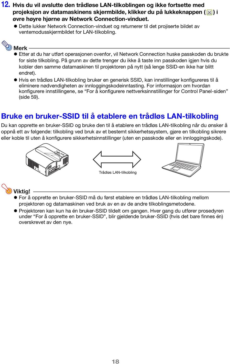 ) i Merk Etter at du har utført operasjonen ovenfor, vil Network Connection huske passkoden du brukte for siste tilkobling.