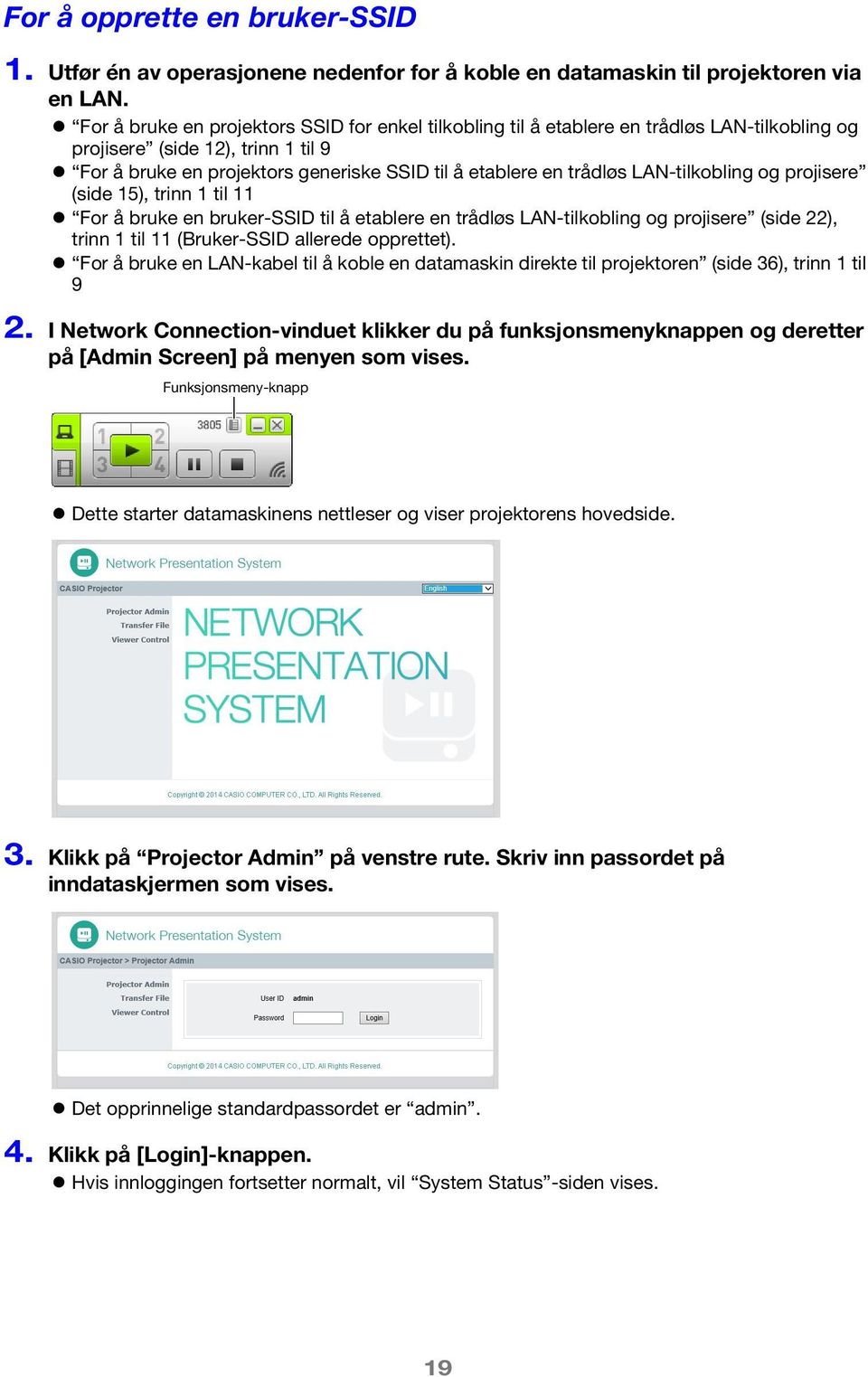 LAN-tilkobling og projisere (side 15), trinn 1 til 11 For å bruke en bruker-ssid til å etablere en trådløs LAN-tilkobling og projisere (side 22), trinn 1 til 11 (Bruker-SSID allerede opprettet).