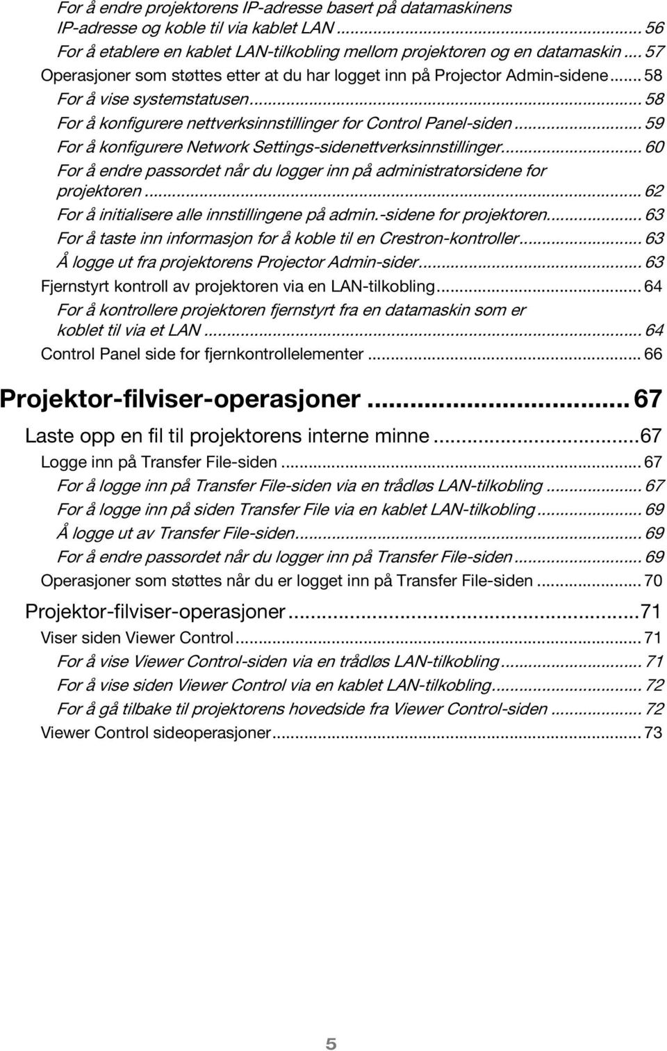 .. 59 For å konfigurere Network Settings-sidenettverksinnstillinger... 60 For å endre passordet når du logger inn på administratorsidene for projektoren.