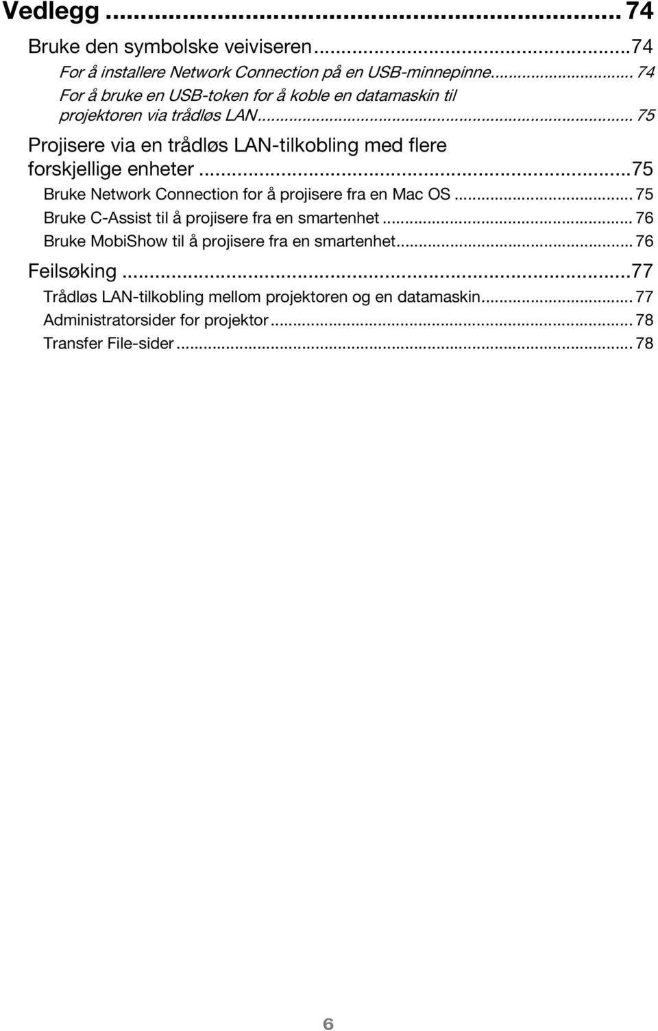 .. 75 Projisere via en trådløs LAN-tilkobling med flere forskjellige enheter...75 Bruke Network Connection for å projisere fra en Mac OS.