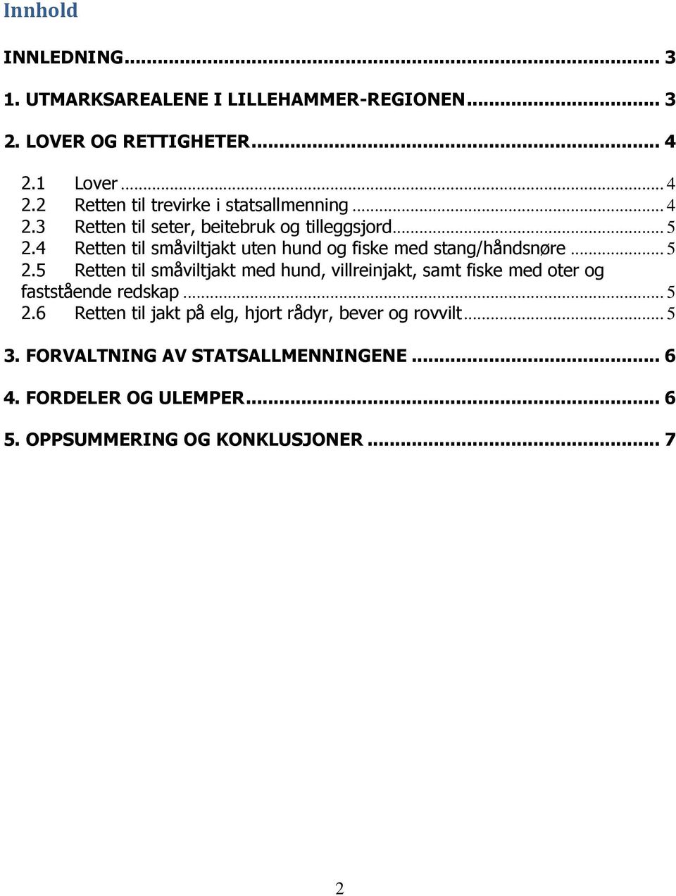 4 Retten til småviltjakt uten hund og fiske med stang/håndsnøre... 5 2.